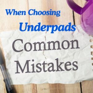Common Mistakes When Choosing Underpads