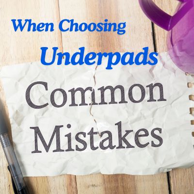 Common Mistakes When Choosing Underpads