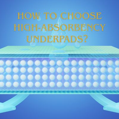 How to Choose High-Absorbency Underpads