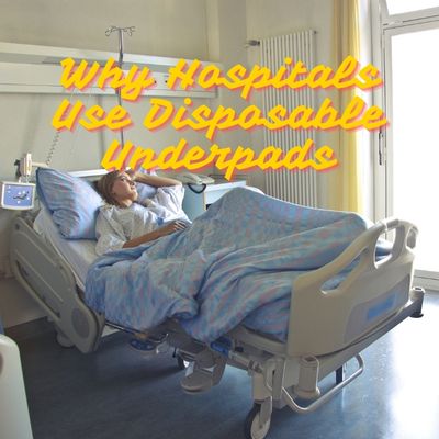 Why Hospitals Use Disposable Underpads